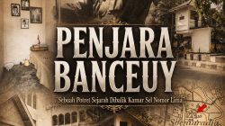 Penjara Banceuy Bandung, Sebuah Potret Sejarah Di Balik Kamar Sel Nomor Lima